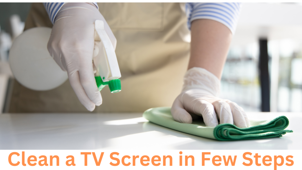 Clean a TV Screen in Few Steps Without Damage